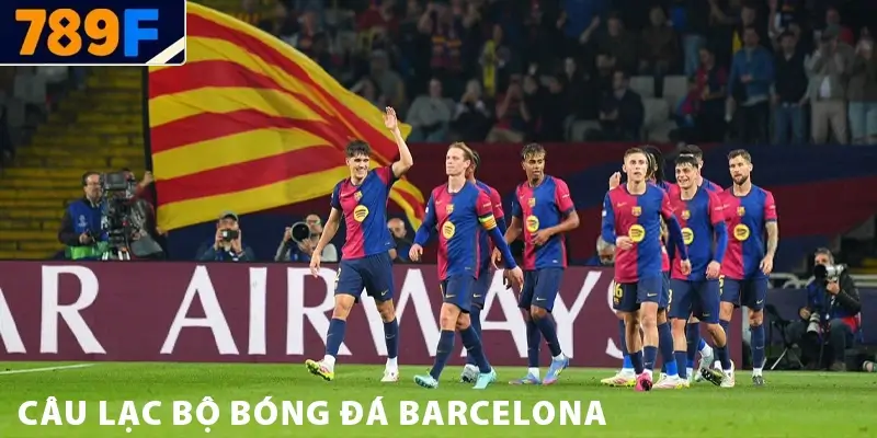 Câu Lạc Bộ Bóng Đá Barcelona – Đội Bóng Vĩ Đại Nhất Thế Giới